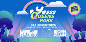 Yasss Queens Park 2024 image. It shows the date of the event (30th November 2024) and the time (2pm-9pm) and lists the bands Bag Raiders and Bjorn Again. 
